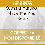 Kuwana Haruko - Show Me Your Smile cd