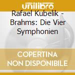 Rafael Kubelik - Brahms: Die Vier Symphonien cd