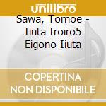 Sawa, Tomoe - Iiuta Iroiro5 Eigono Iiuta cd