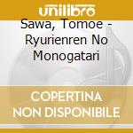 Sawa, Tomoe - Ryurienren No Monogatari cd