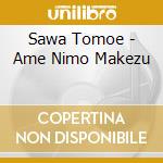 Sawa Tomoe - Ame Nimo Makezu cd musicale