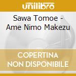 Sawa Tomoe - Ame Nimo Makezu cd