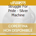 Struggle For Pride - Silver Machine cd