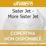 Sister Jet - More Sister Jet cd