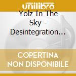 Yolz In The Sky - Desintegration (2 Cd) cd