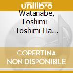 Watanabe, Toshimi - Toshimi Ha Toshimi cd