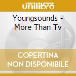 Youngsounds - More Than Tv cd musicale