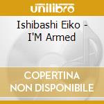 Ishibashi Eiko - I'M Armed cd