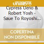 Cypress Ueno & Robert Yosh - Saue To Royoshi Meets All Good Minna cd