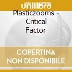 Plasticzooms - Critical Factor cd