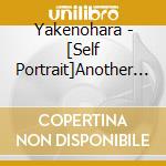 Yakenohara - [Self Portrait]Another Side Of Yakenohara cd