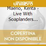 Maeno, Kenta - Live With Soaplanders 2013-2014 cd