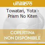 Towatari, Yota - Prism No Kiten cd musicale di Towatari, Yota