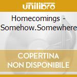 Homecomings - Somehow.Somewhere cd musicale