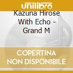 Kazuna Hirose With Echo - Grand M cd