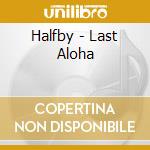 Halfby - Last Aloha cd