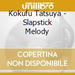 Kokufu Tatsuya - Slapstick Melody
