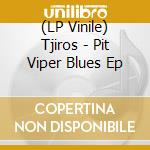 (LP Vinile) Tjiros - Pit Viper Blues Ep vinile