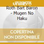 Roth Bart Baron - Mugen No Haku cd