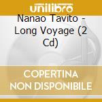 Nanao Tavito - Long Voyage (2 Cd) cd