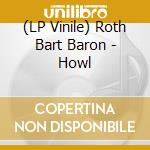 (LP Vinile) Roth Bart Baron - Howl vinile