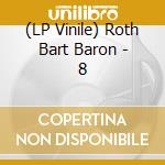 (LP Vinile) Roth Bart Baron - 8 vinile