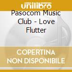 Pasocom Music Club - Love Flutter cd