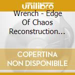 Wrench - Edge Of Chaos Reconstruction Live & Remixxx (2 Cd) cd