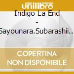 Indigo La End - Sayounara.Subarashii Sekai cd musicale di Indigo La End