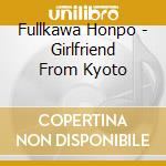 Fullkawa Honpo - Girlfriend From Kyoto cd musicale di Fullkawa Honpo