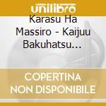 Karasu Ha Massiro - Kaijuu Bakuhatsu Gokko cd
