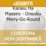 Karasu Ha Massiro - Onsoku Merry-Go-Round cd musicale