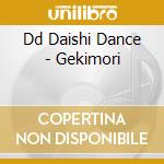 Dd Daishi Dance - Gekimori cd musicale di Dd Daishi Dance