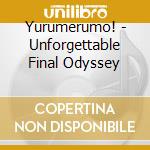Yurumerumo! - Unforgettable Final Odyssey cd