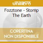 Fozztone - Stomp The Earth cd musicale