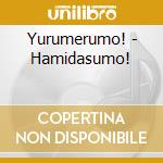 Yurumerumo! - Hamidasumo! cd