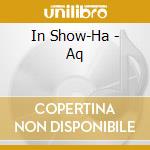 In Show-Ha - Aq cd