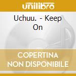 Uchuu. - Keep On
