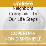 Neighbors Complain - In Our Life Steps cd
