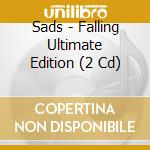 Sads - Falling Ultimate Edition (2 Cd) cd musicale di Sads