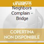 Neighbors Complain - Bridge cd musicale di Neighbors Complain
