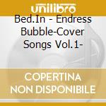 Bed.In - Endress Bubble-Cover Songs Vol.1- cd