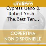 Cypress Ueno & Robert Yosh - The.Best Ten 10Th Anniversary Best(Aka) cd