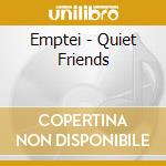 Emptei - Quiet Friends cd musicale