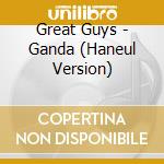 Great Guys - Ganda (Haneul Version) cd musicale di Great Guys