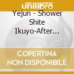 Yejun - Shower Shite Ikuyo-After Shower- cd musicale