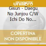 Gisun - Daegu No Junjou C/W Ichi Do No Jinsei cd