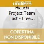 Higuchi Project Team Last - Free World 2 (2 Cd) cd