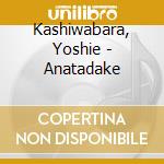 Kashiwabara, Yoshie - Anatadake cd