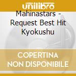 Mahinastars - Request Best Hit Kyokushu cd